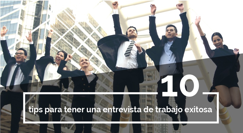 10 Tips Para Tener Una Entrevista De Trabajo Exitosa